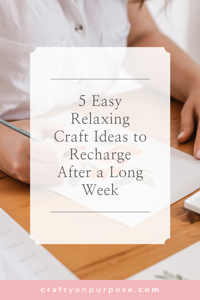 5 Easy Relaxing Craft Ideas to Recharge After a Long Week