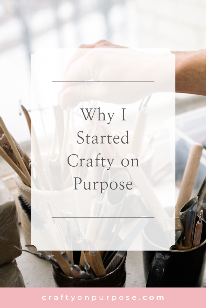 Why I Started Crafty on Purpose 