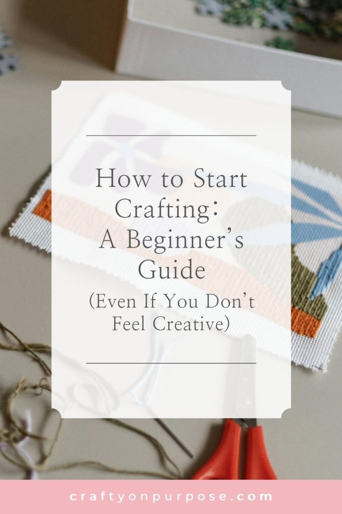 How to Start Crafting: A Beginner’s Guide (Even If You Don’t Feel Creative)